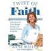 Twist of Faith: The Story of Anne Beiler, Founder of Auntie Anne's Pretzels