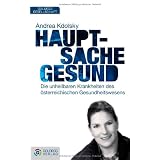 Hauptsache gesund: Die unheilbaren Krankheiten des �sterreichischen Gesundheitswesensvon "Andrea Kdolsky"