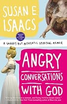 Angry Conversations with God: A Snarky but Authentic Spiritual Memoir Angry Conversations with God: A Snarky but Authentic Spiritual Memoir