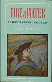 Fire and water : a life of Peter the Great