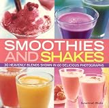 Smoothies and Shakes: Simply heavenly blends shown in 100 delicious photographs Susannah Blake