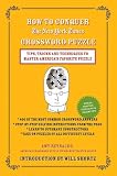 How to Conquer the New York Times Crossword Puzzle: Tips, Tricks and Techniques to Master Americas Favorite Puzzle