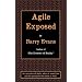 Agile Exposed: Blowing the Whistle on Agile Hype: An Overview of Agile, Where it Came from and the Principles That Make it Work