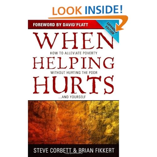 When Helping Hurts: How to Alleviate Poverty Without Hurting the Poor . . . and Yourself