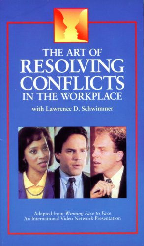 The Art of Resolving Conflicts in the Workplace: The Six Essential Techniques with Lawrence D. Schwimmer (Adapted from Winning Face to Face)