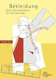 Schnittkonstruktion f�r Damenmode 01. Grundlagen: Band 1 Grundlagen. Bekleidung