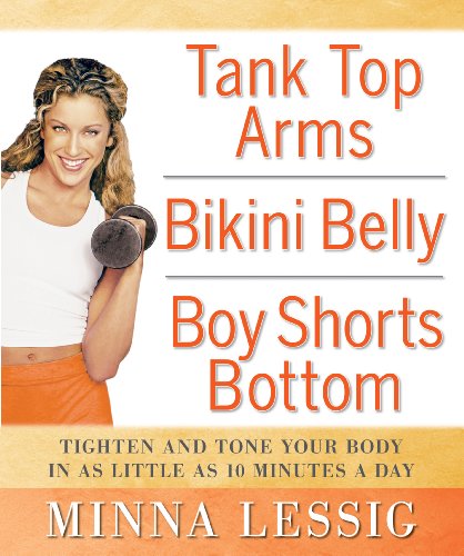 Tank Top Arms, Bikini Belly, Boy Shorts Bottom: Tighten and Tone Your Body in as Little as 10 Minutes a Day