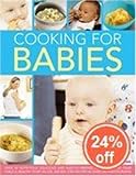 Cooking for babies : over 50 nutritious, delicious and easy-to-prepare recipes kids will love