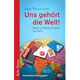 Uns geh�rt die Welt!: Macht und Machenschaften der Multisvon "Klaus Werner-Lobo"