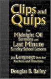 Clips and Quips for Midnight Oil Sermons: And Last-Minute Sunday School Lessons: 366 Language Tools for Preachers and Teachers