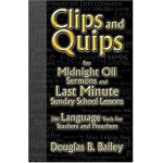 Clips and Quips for Midnight Oil Sermons and Last Minute Sunday School Lessons: 366 Language Tools for Preachers and Teachers book cover