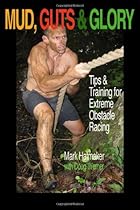 Mud, Guts & Glory: Tips & Training for Extreme Obstacle Racing