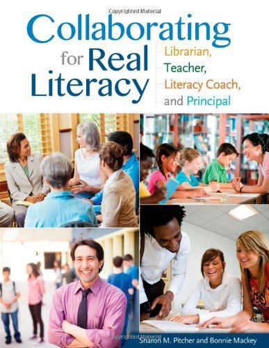 Collaborating for Real Literacy: Librarian, Teacher, Literacy Coach, and Principal 2nd edition by Pitcher, Sharon M., Mackey, Bonnie W. (2013) Paperback