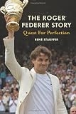 The Roger Federer Story: Quest For Perfection