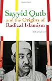 Sayyid Qutb and the Origins of Radical Islamism Image of Sayyid Qutb and the Origins of Radical Islamism