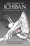 The Sword Of Ichiban: A tale of brotherhood, and the legend of `The One`