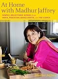 At Home with Madhur Jaffrey: Simple, Delectable Dishes from India, Pakistan, Bangladesh, and Sri Lanka
