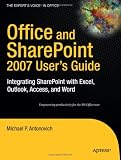 Office and SharePoint 2007 User's Guide: Integrating SharePoint with Excel, Outlook, Access and Word (Expert's Voice)