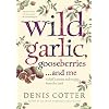 Wild Garlic Gooseberries And Me: A Chef's Stories And Recipes From The Land