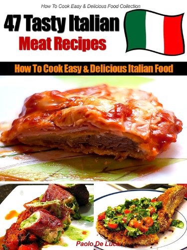 How to Cook Delicious Italian Food - 47 Easy & Tasty Italian Meat Recipes