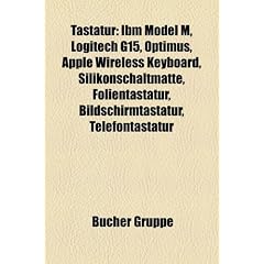 Tastatur: IBM Model M, Logitech G15, Optimus, Apple Wireless Keyboard, Silikonschaltmatte, Folientastatur, Bildschirmtastatur, T
