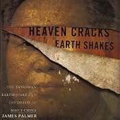 Heaven Cracks, Earth Shakes: The Tangshan Earthquake and the Death of Mao's China | [James Palmer]