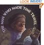The Man Who Made Time Travel (Orbis Pictus Honor for Outstanding Nonfiction for Children (Awards))