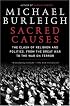 Sacred Causes: The Clash of Religion and Politics, from the Great War to the War on Terror