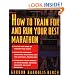 How to Train For and Run Your Best Marathon: Valuable Coaching From a National Class Marathoner on Getting Up For and Finishing