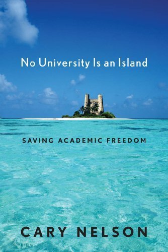 No University Is an Island: Saving Academic Freedom (Cultural Front) by Cary Nelson (2010-02-03)