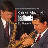 Robert Mazurek with Eric Alexander - Badlands