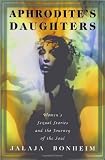 Aphrodite`s Daughters: Women`s Sexual Stories and the Journey of the Soul