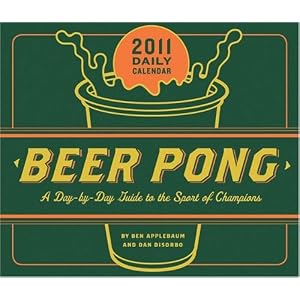 2011 Daily Calendar: Book of Beer Pong by Dan DiSorbo and Ben Applebaum