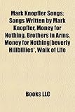 Mark Knopfler Songs: Songs Written by Mark Knopfler, Money for Nothing, Brothers in Arms, Money for Nothing-Beverly Hillbillies*, Walk of L-