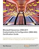 Microsoft Dynamics CRM 2011 Customization & Configuration (MB2-866) Certification Guide