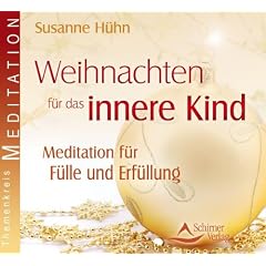 Weihnachten f�r das Innere Kind - Mediationen f�r F�lle und Erf�llung