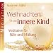 Weihnachten f�r das Innere Kind - Mediationen f�r F�lle und Erf�llung