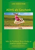 Produkt-Bild: ADHS als Geschenk: Wie die Probleme Ihres Kindes zu St&auml;rken werden k&ouml;nnen