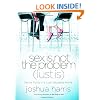 Sex Is Not the Problem (Lust Is): Sexual Purity in a Lust-Saturated World