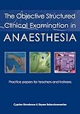 The objective structured clinical examination in anaesthesia : practice papers for teachers and trainees