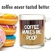 Coffee Makes Me Poop - Funny Glass Coffee Mug - Makes a Great Gag Gift Under $15!