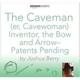 The Caveman (er, Cavewoman) Inventor, the Bow and Arrow - Patents Pending