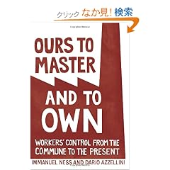 Ours to Master and to Own: Workers' Control from the Commune to the Present