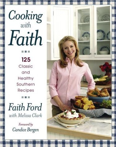 Cooking with Faith: 125 Classic and Healthy Southern Recipes by Ford, Faith (2004) Hardcover