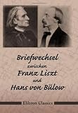 Briefwechsel zwischen Franz Liszt und Hans von B�low - Franz Liszt;  Hans Guido von B�low
