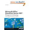 Office SharePoint Server 2007-Programmierung. Anwendungsprogrammierung f�r SharePoint (Microsoft Fachbibliothek): Anwendungsprogrammierung f�r ... 2007 mit dem .Net Framework und ASP .NET