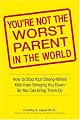 You're Not the Worst Parent in the World: How to Stop Your Strong-Willed Kids from Bringing You Down So You Can Bring Them Up