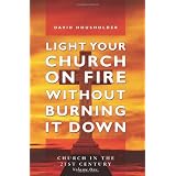 Light Your Church on Fire Without Burning It Down: Church in the 21st Centuryvon "David Housholder"