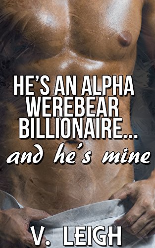 He's An Alpha Werebear Billionaire - And He's Mine (BBW alpha bear shifter romance)