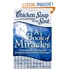 Chicken Soup for the Soul: A Book of Miracles: 101 True Stories of Healing, Faith, Divine Intervention, and Answered Prayers